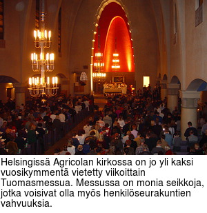 Helsingiss Agricolan kirkossa on jo yli kaksi vuosikymment vietetty viikoittain Tuomasmessua. Messussa on monia seikkoja, jotka voisivat olla mys henkilseurakuntien  vahvuuksia.