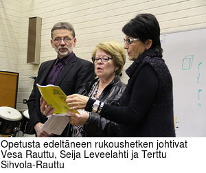 Opetusta edeltneen rukoushetken johtivat Vesa Rauttu, Seija Leveelahti ja Terttu Sihvola-Rauttu