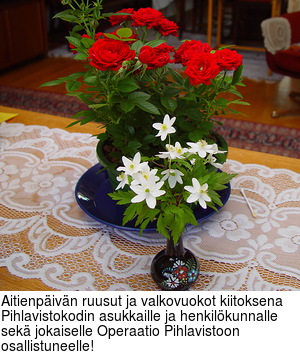 itienpivn ruusut ja valkovuokot kiitoksena Pihlavistokodin asukkaille ja henkilkunnalle sek jokaiselle Operaatio Pihlavistoon osallistuneelle!