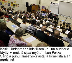 Keski-Uudenmaan kristillisen koulun auditorio tyttyi viimeist sijaa myten, kun Pekka Sartola puhui Ilmestyskirjasta ja Israelista ajan merkkin.
