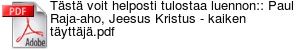 Tst voit helposti tulostaa luennon:: Paul Raja-aho, Jeesus Kristus - kaiken tyttj.pdf