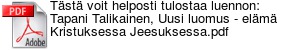Tst voit helposti tulostaa luennon: Tapani Talikainen, Uusi luomus - elm Kristuksessa Jeesuksessa.pdf