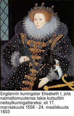 Englannin kuningatar Elisabeth I, jota naimattomuutensa takia kutsuttiin neitsytkuningattareksi, eli 17. marraskuuta 1558 - 24. maaliskuuta 1603