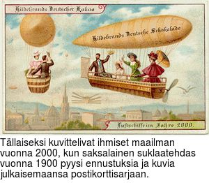 Tllaiseksi kuvittelivat ihmiset maailman vuonna 2000, kun saksalainen suklaatehdas vuonna 1900 pyysi ennustuksia ja kuvia julkaisemaansa postikorttisarjaan.