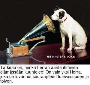 Trke on, mink herran nt ihminen elmssn kuuntelee! On vain yksi Herra, joka on luvannut seuraajilleen tulevaisuuden ja toivon.