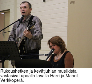 Rukoushetken ja kevtjuhlan musiikista vastasivat upealla tavalla Harri ja Maarit Verkkoper.