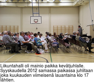 Liikuntahalli oli mainio paikka kevtjuhlalle. Syyskaudella 2012 samassa paikassa juhlitaan joka kuukauden viimeisen lauantaina klo 17 lhtien.
