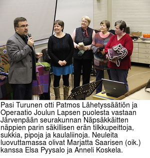 Pasi Turunen otti Patmos Lhetysstin ja Operaatio Joulun Lapsen puolesta vastaan Jrvenpn seurakunnan Npskkitten nppien parin skillisen ern tilkkupeittoja, sukkia, pipoja ja kaulaliinoja. Neuleita luovuttamassa olivat Marjatta Saarisen (oik.) kanssa Elsa Pyysalo ja Anneli Koskela.