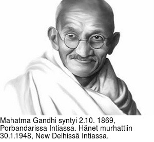 Mahatma Gandhi syntyi 2.10. 1869, Porbandarissa Intiassa. Hnet murhattiin 30.1.1948, New Delhiss Intiassa.