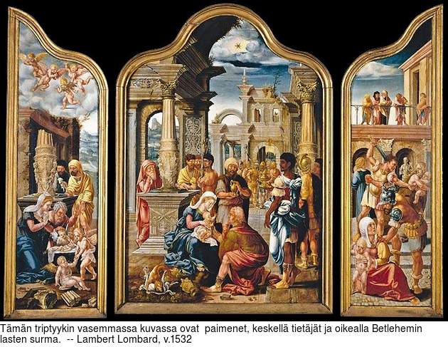 Tmn triptyykin vasemmassa kuvassa ovat  paimenet, keskell tietjt ja oikealla Betlehemin lasten surma.  -- Lambert Lombard, v.1532